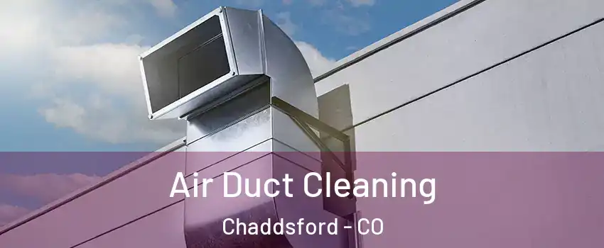 Air Duct Cleaning Chaddsford - CO