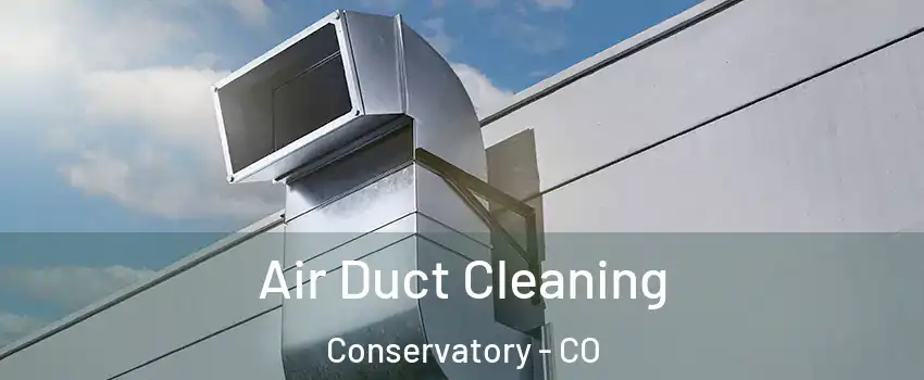 Air Duct Cleaning Conservatory - CO