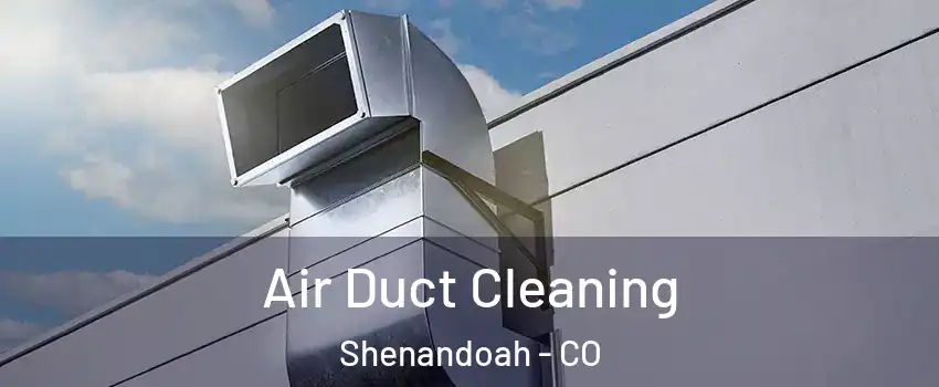 Air Duct Cleaning Shenandoah - CO