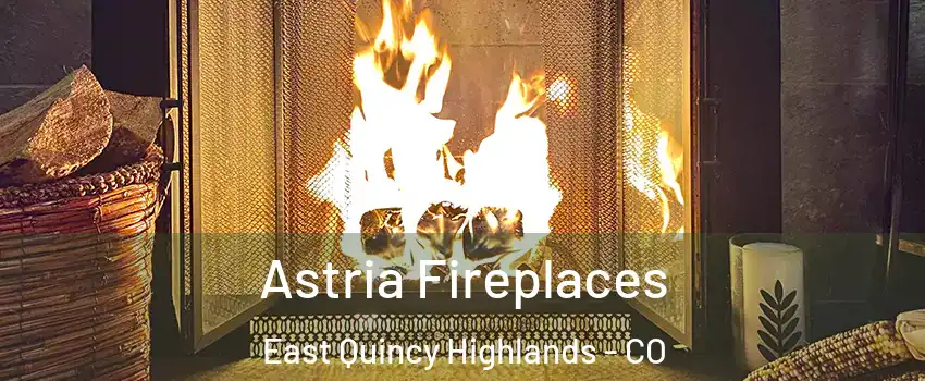 Astria Fireplaces East Quincy Highlands - CO