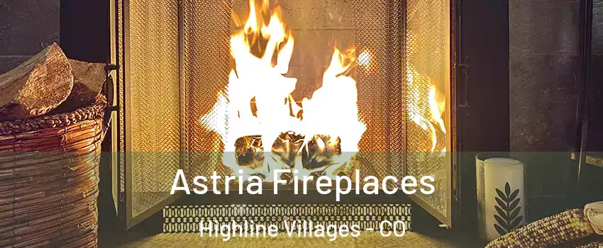 Astria Fireplaces Highline Villages - CO