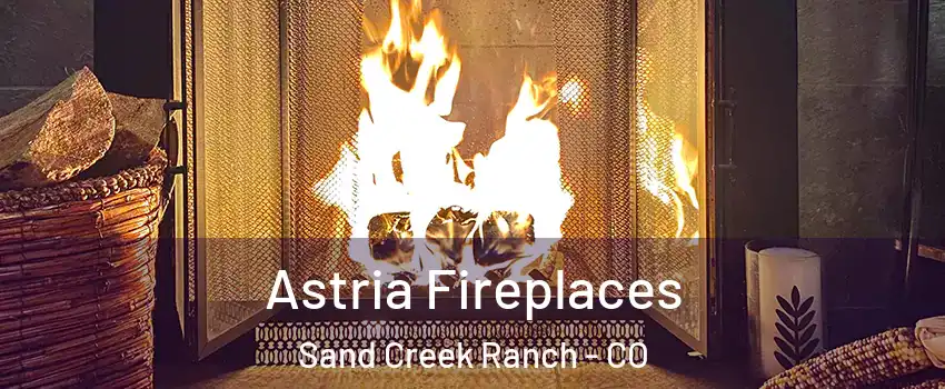 Astria Fireplaces Sand Creek Ranch - CO