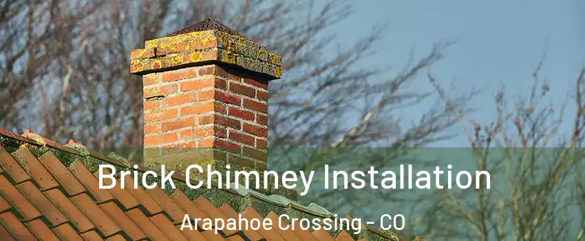 Brick Chimney Installation Arapahoe Crossing - CO