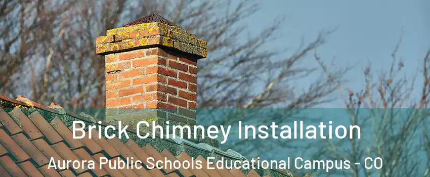 Brick Chimney Installation Aurora Public Schools Educational Campus - CO