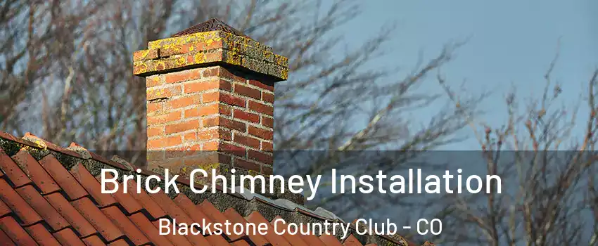 Brick Chimney Installation Blackstone Country Club - CO