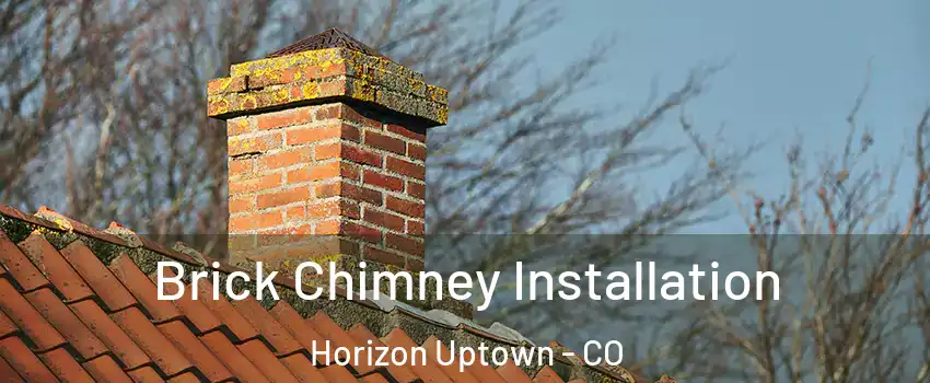 Brick Chimney Installation Horizon Uptown - CO