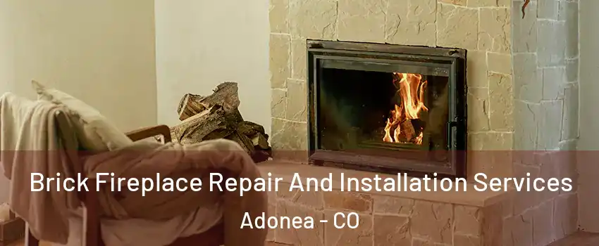 Brick Fireplace Repair And Installation Services Adonea - CO