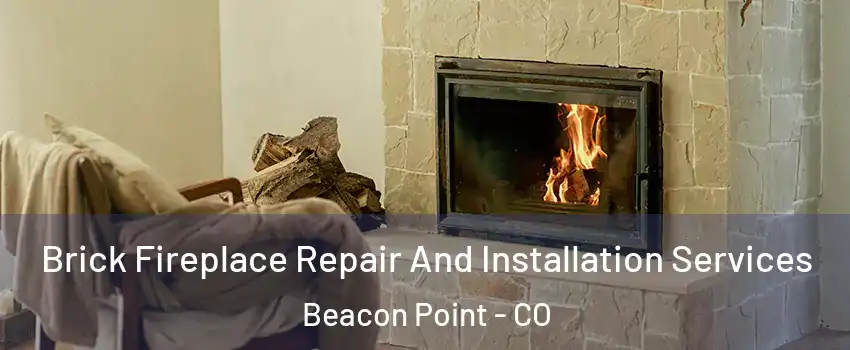 Brick Fireplace Repair And Installation Services Beacon Point - CO