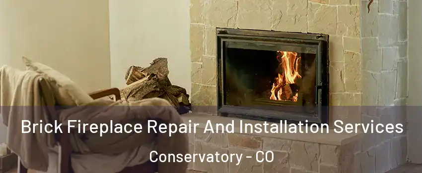 Brick Fireplace Repair And Installation Services Conservatory - CO