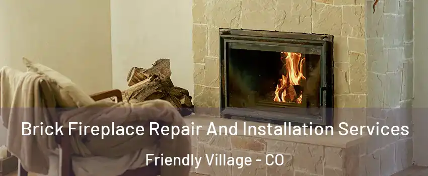 Brick Fireplace Repair And Installation Services Friendly Village - CO