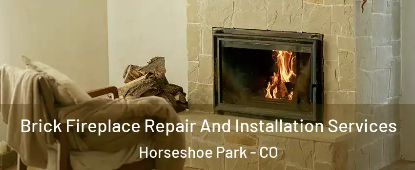 Brick Fireplace Repair And Installation Services Horseshoe Park - CO