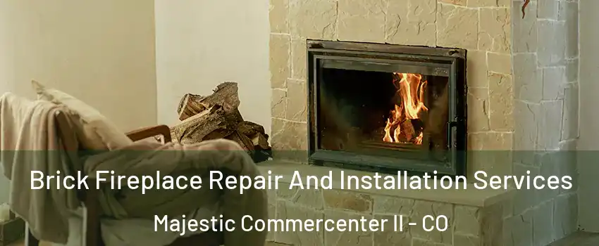 Brick Fireplace Repair And Installation Services Majestic Commercenter II - CO