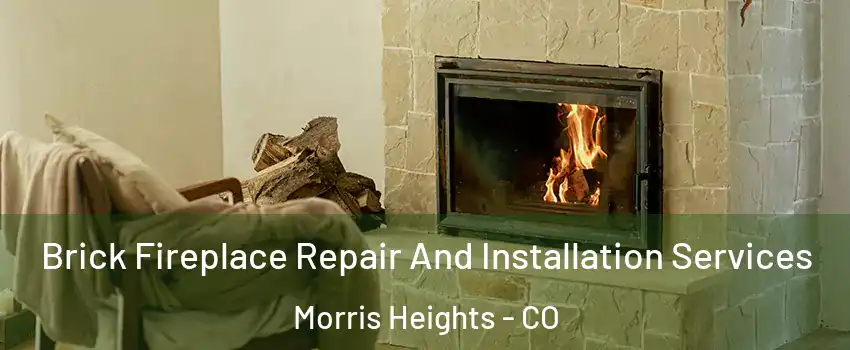 Brick Fireplace Repair And Installation Services Morris Heights - CO