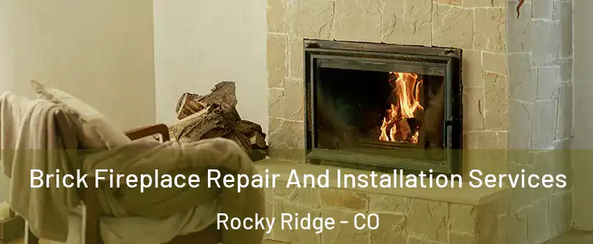 Brick Fireplace Repair And Installation Services Rocky Ridge - CO