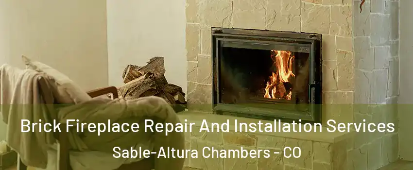 Brick Fireplace Repair And Installation Services Sable-Altura Chambers - CO