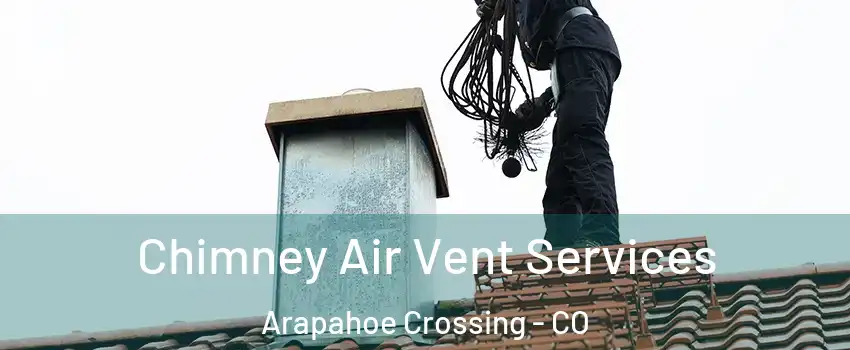 Chimney Air Vent Services Arapahoe Crossing - CO