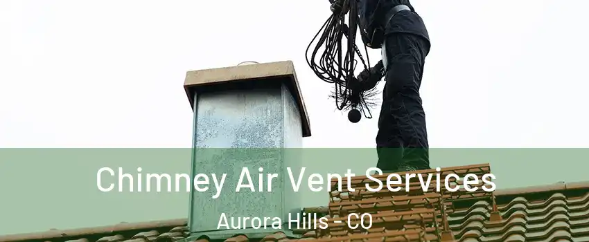 Chimney Air Vent Services Aurora Hills - CO