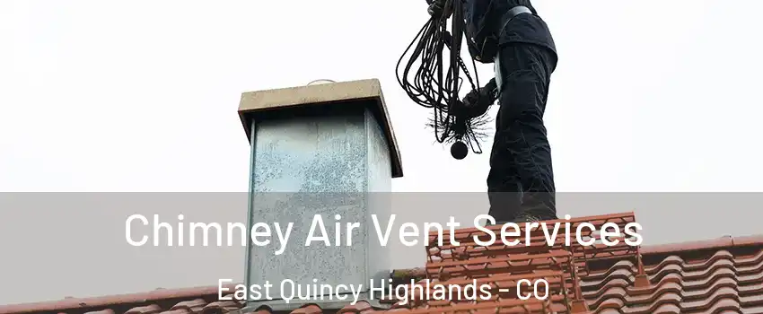 Chimney Air Vent Services East Quincy Highlands - CO