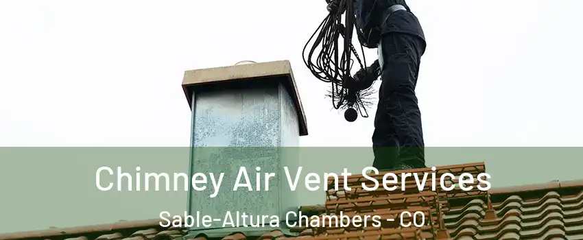 Chimney Air Vent Services Sable-Altura Chambers - CO