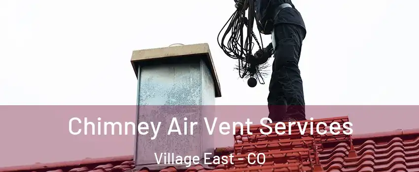 Chimney Air Vent Services Village East - CO