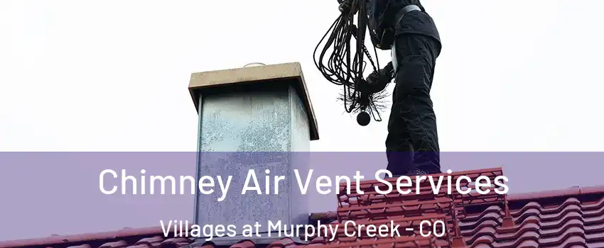 Chimney Air Vent Services Villages at Murphy Creek - CO