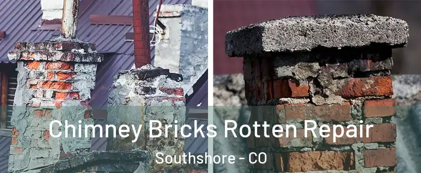 Chimney Bricks Rotten Repair Southshore - CO