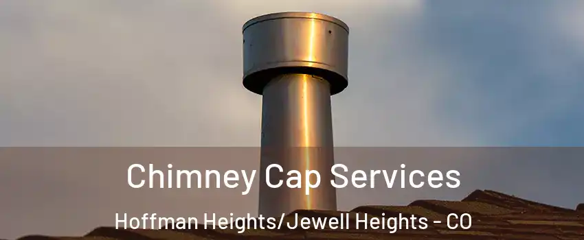 Chimney Cap Services Hoffman Heights/Jewell Heights - CO