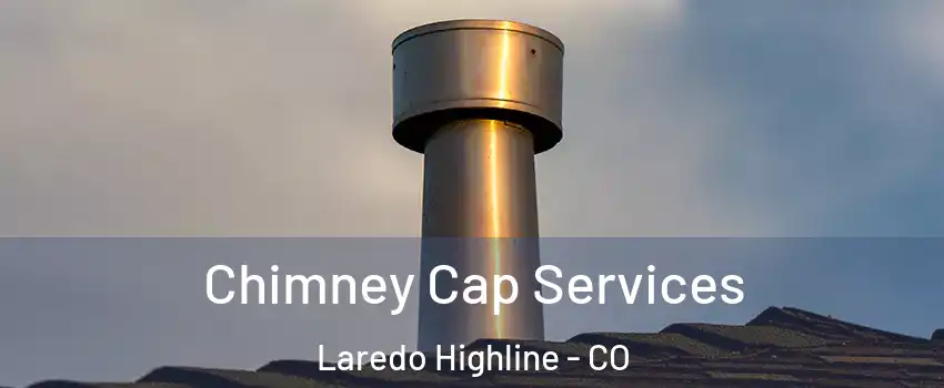 Chimney Cap Services Laredo Highline - CO