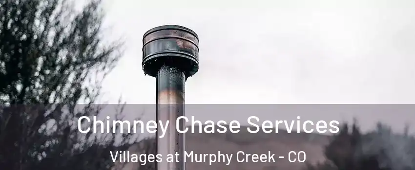 Chimney Chase Services Villages at Murphy Creek - CO