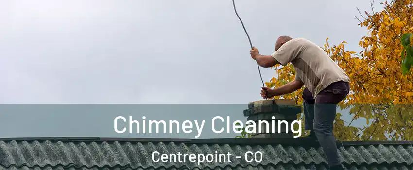 Chimney Cleaning Centrepoint - CO