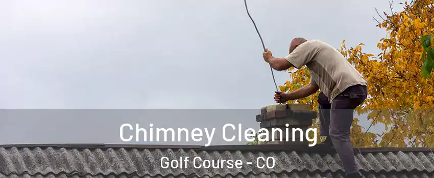 Chimney Cleaning Golf Course - CO