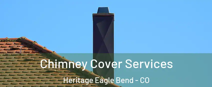 Chimney Cover Services Heritage Eagle Bend - CO