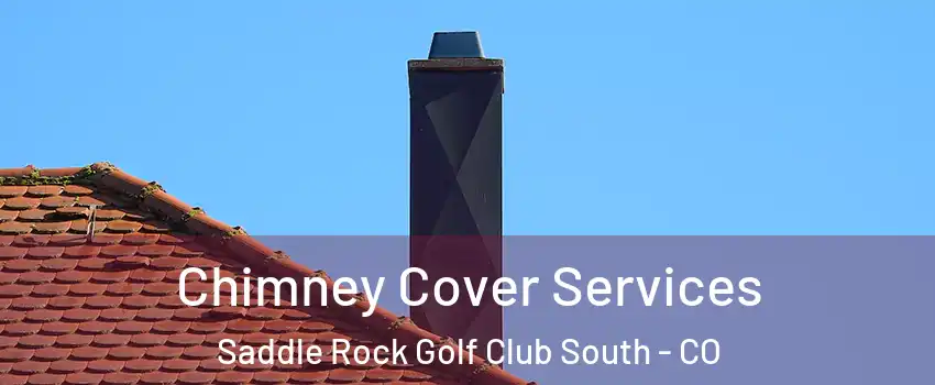 Chimney Cover Services Saddle Rock Golf Club South - CO