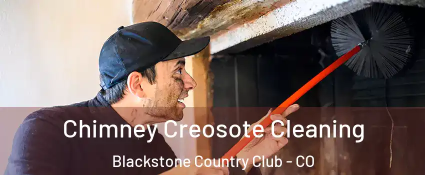 Chimney Creosote Cleaning Blackstone Country Club - CO