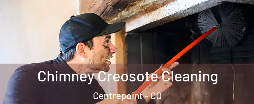 Chimney Creosote Cleaning Centrepoint - CO