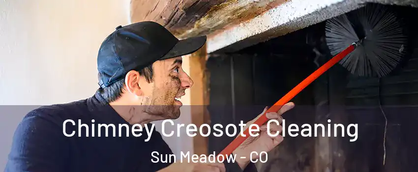 Chimney Creosote Cleaning Sun Meadow - CO