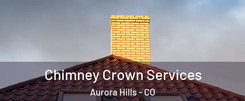 Chimney Crown Services Aurora Hills - CO