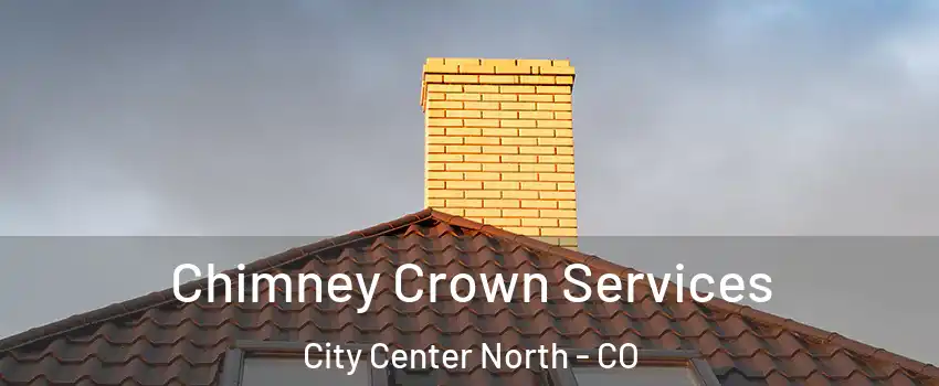 Chimney Crown Services City Center North - CO