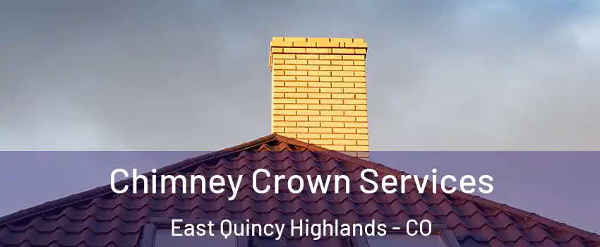 Chimney Crown Services East Quincy Highlands - CO