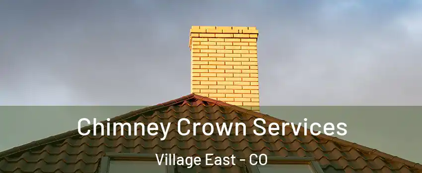 Chimney Crown Services Village East - CO