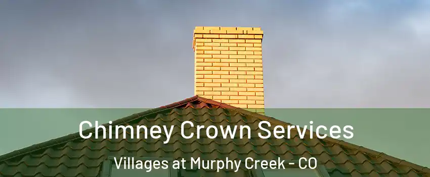 Chimney Crown Services Villages at Murphy Creek - CO