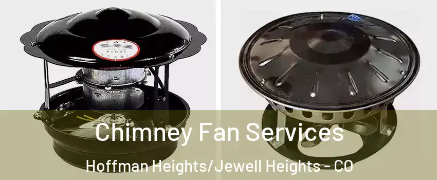 Chimney Fan Services Hoffman Heights/Jewell Heights - CO