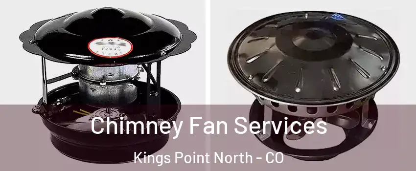 Chimney Fan Services Kings Point North - CO