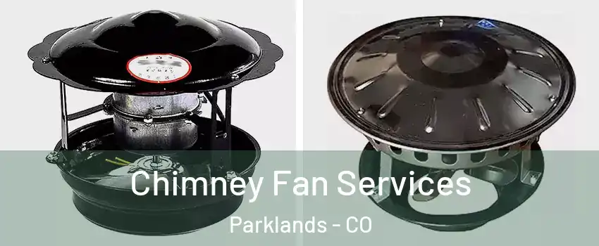 Chimney Fan Services Parklands - CO