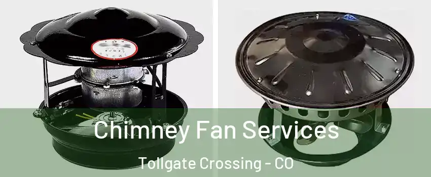 Chimney Fan Services Tollgate Crossing - CO