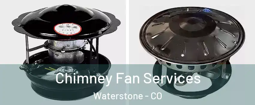 Chimney Fan Services Waterstone - CO