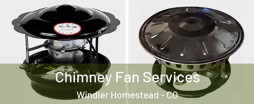 Chimney Fan Services Windler Homestead - CO