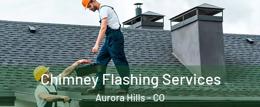 Chimney Flashing Services Aurora Hills - CO