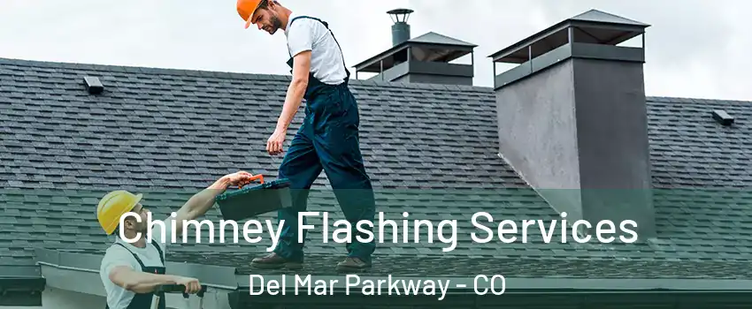 Chimney Flashing Services Del Mar Parkway - CO