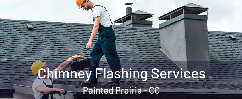 Chimney Flashing Services Painted Prairie - CO